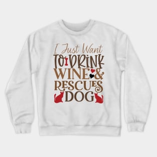 I just want to drink wine and rescue dogs Crewneck Sweatshirt